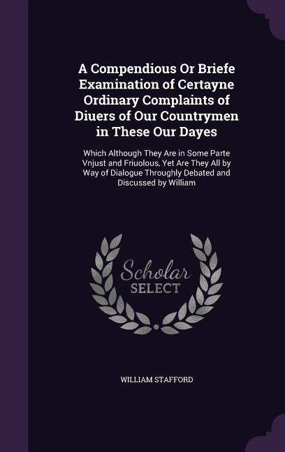Vorderes Coverbild A Compendious Or Briefe Examination of Certayne Ordinary Complaints of Diuers of Our Countrymen in These Our Dayes