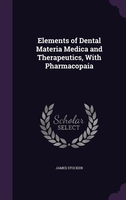 Vorderes Coverbild Elements of Dental Materia Medica and Therapeutics, With Pharmacopaia