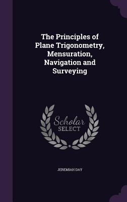 Vorderes Coverbild The Principles of Plane Trigonometry, Mensuration, Navigation and Surveying