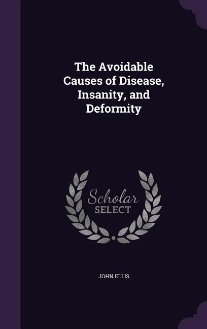 Vorderes Coverbild The Avoidable Causes of Disease, Insanity, and Deformity