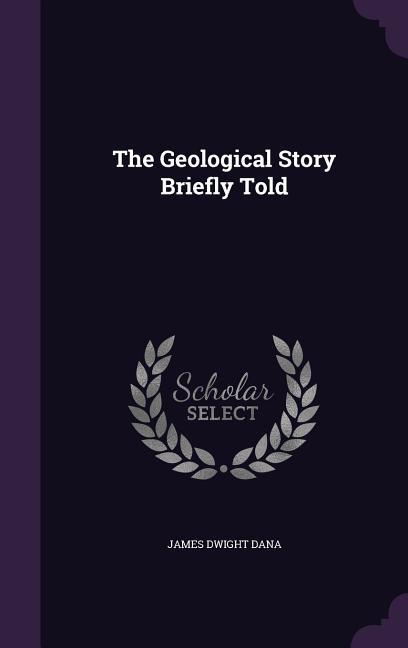 Vorderes Coverbild The Geological Story Briefly Told