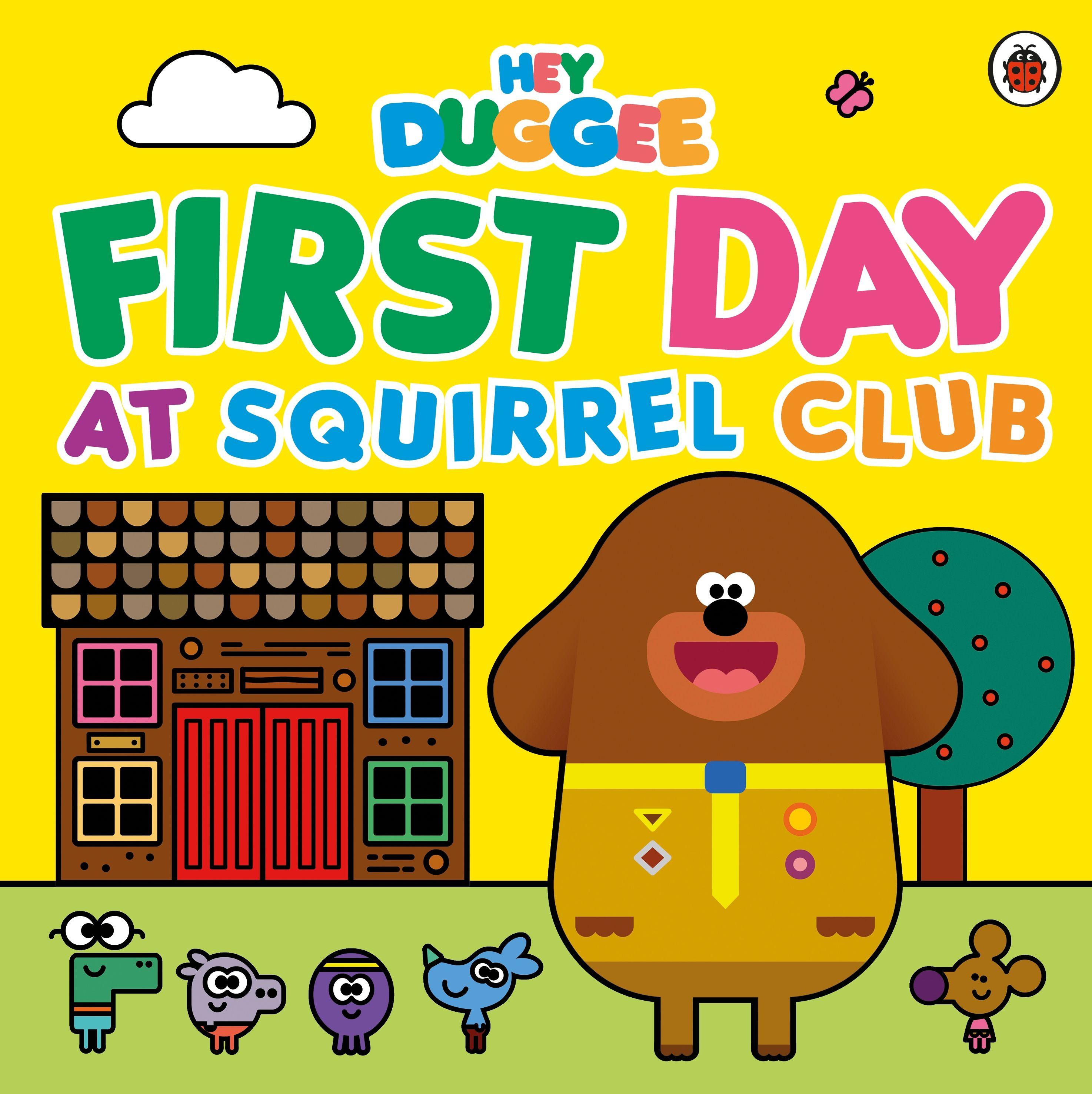 Vorderes Coverbild Hey Duggee: First Day at Squirrel Club