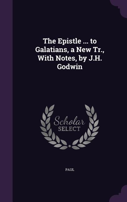 Vorderes Coverbild The Epistle ... to Galatians, a New Tr., With Notes, by J.H. Godwin