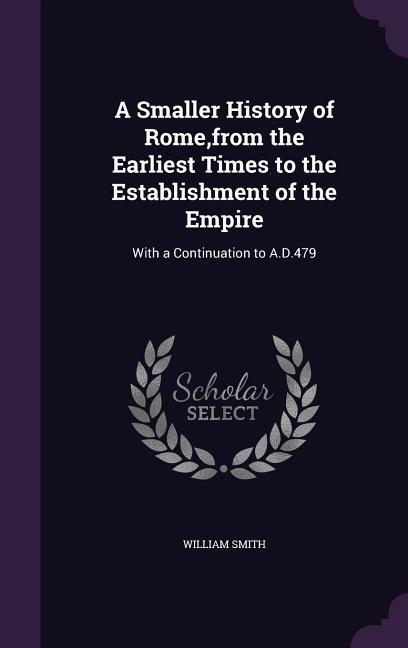 Vorderes Coverbild A Smaller History of Rome, from the Earliest Times to the Establishment of the Empire