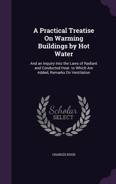 Vorderes Coverbild A Practical Treatise On Warming Buildings by Hot Water
