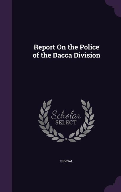 Vorderes Coverbild Report On the Police of the Dacca Division