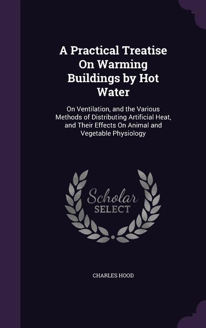 Vorderes Coverbild A Practical Treatise On Warming Buildings by Hot Water