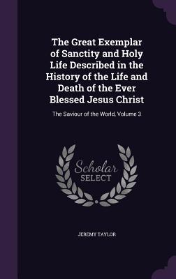 Vorderes Coverbild The Great Exemplar of Sanctity and Holy Life Described in the History of the Life and Death of the Ever Blessed Jesus Christ