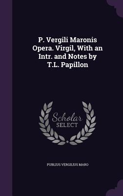 Vorderes Coverbild P. Vergili Maronis Opera. Virgil, With an Intr. and Notes by T.L. Papillon