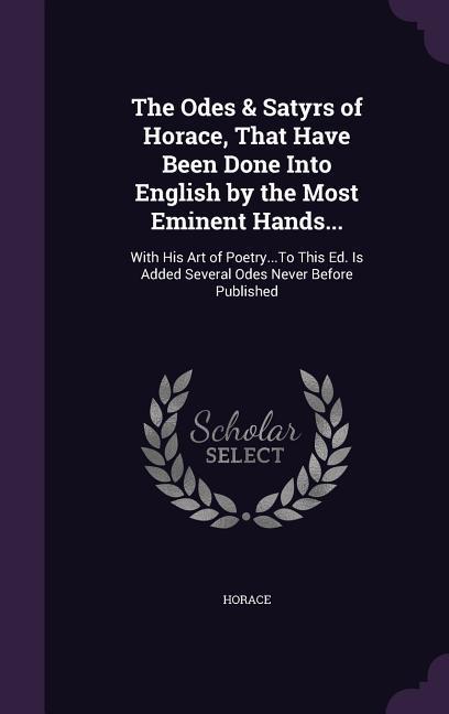 Vorderes Coverbild The Odes & Satyrs of Horace, That Have Been Done Into English by the Most Eminent Hands...
