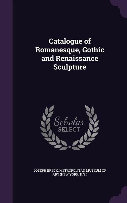 Vorderes Coverbild Catalogue of Romanesque, Gothic and Renaissance Sculpture