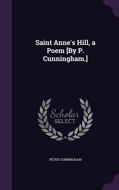Vorderes Coverbild Saint Anne's Hill, a Poem [By P. Cunningham.]