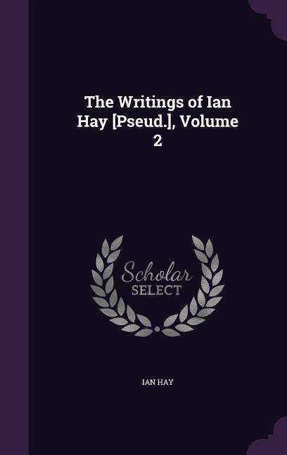 Vorderes Coverbild The Writings of Ian Hay [Pseud.], Volume 2