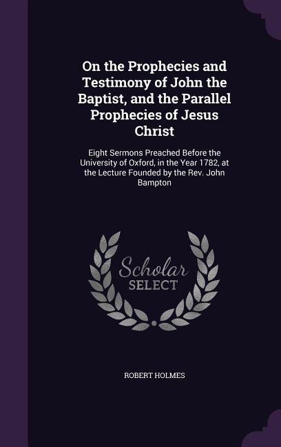 Vorderes Coverbild On the Prophecies and Testimony of John the Baptist, and the Parallel Prophecies of Jesus Christ