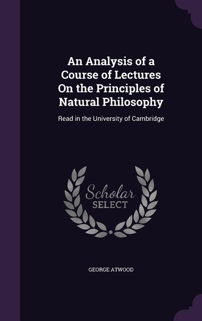 Vorderes Coverbild An Analysis of a Course of Lectures On the Principles of Natural Philosophy