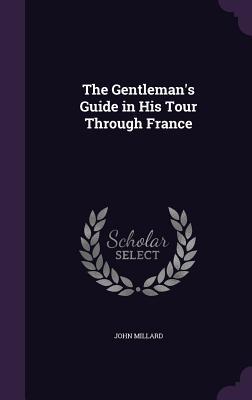 Vorderes Coverbild The Gentleman's Guide in His Tour Through France