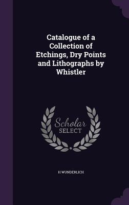 Vorderes Coverbild Catalogue of a Collection of Etchings, Dry Points and Lithographs by Whistler