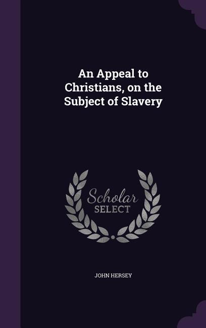 Vorderes Coverbild An Appeal to Christians, on the Subject of Slavery