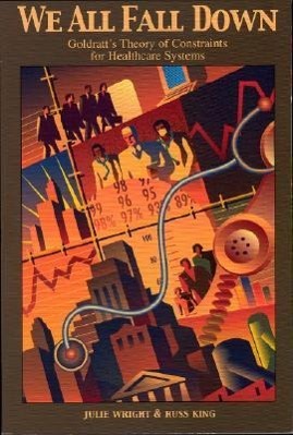 Vorderes Coverbild We All Fall Down: Goldratt's Theory of Constraints for Healthcare Systems