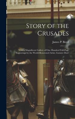 Vorderes Coverbild Story of the Crusades: With a Magnificent Gallery of One Hundred Full-page Engravings by the World-renowned Artist, Gustave Doré