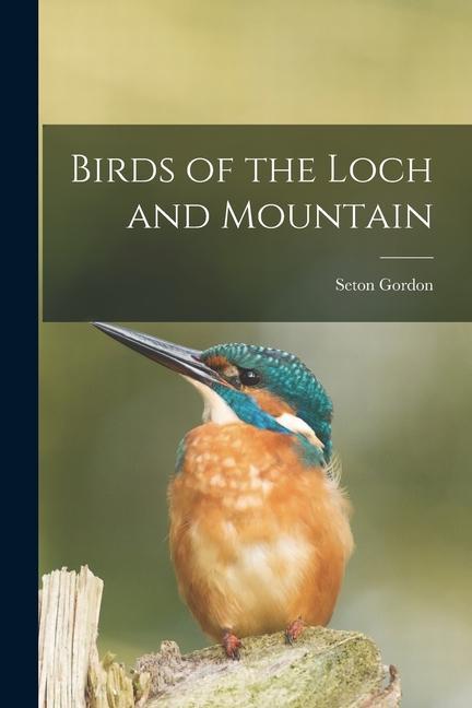 Vorderes Coverbild Birds of the Loch and Mountain [microform]