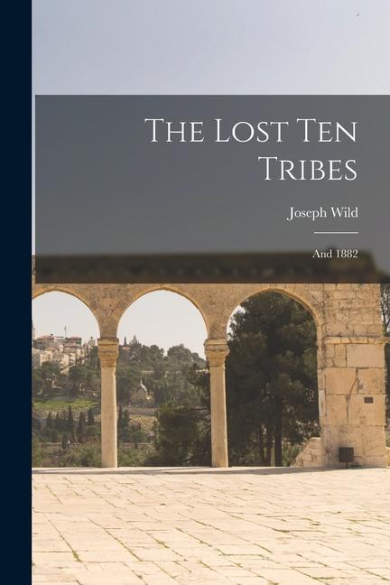 Vorderes Coverbild The Lost Ten Tribes: and 1882