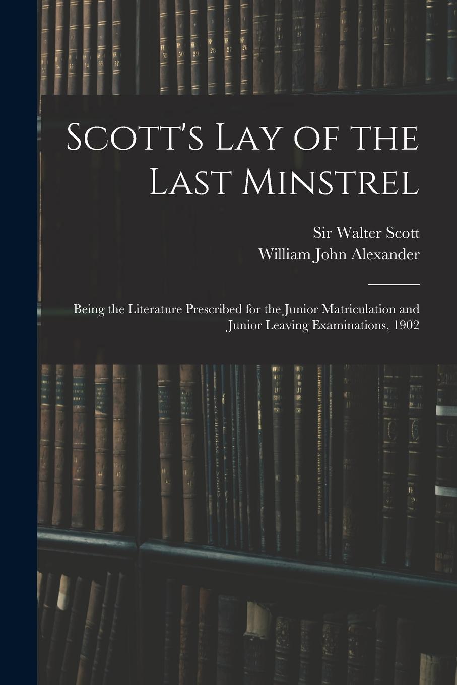 Vorderes Coverbild Scott's Lay of the Last Minstrel: Being the Literature Prescribed for the Junior Matriculation and Junior Leaving Examinations, 1902