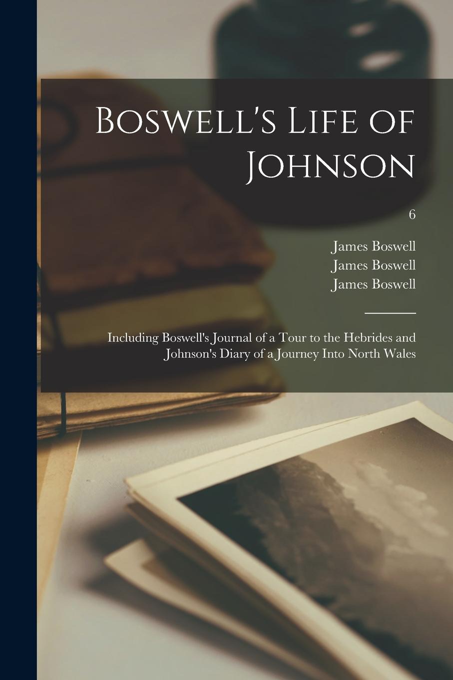 Vorderes Coverbild Boswell's Life of Johnson: Including Boswell's Journal of a Tour to the Hebrides and Johnson's Diary of a Journey Into North Wales; 6