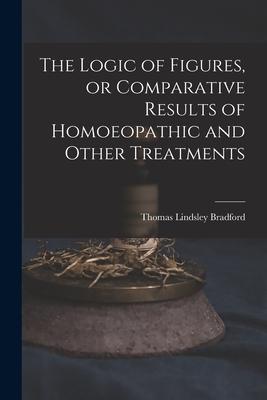 Vorderes Coverbild The Logic of Figures, or Comparative Results of Homoeopathic and Other Treatments