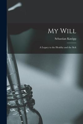 Vorderes Coverbild My Will: a Legacy to the Healthy and the Sick
