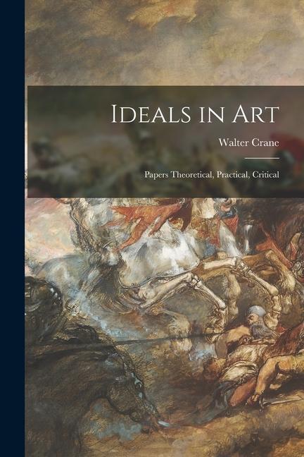 Vorderes Coverbild Ideals in Art: Papers Theoretical, Practical, Critical