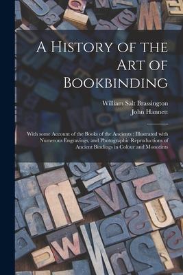 Vorderes Coverbild A History of the Art of Bookbinding: With Some Account of the Books of the Ancients: Illustrated With Numerous Engravings, and Photographic Reproducti