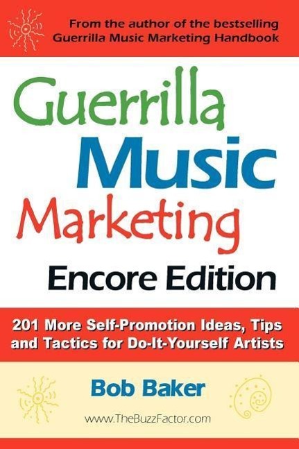 Vorderes Coverbild Guerrilla Music Marketing, Encore Edition: 201 More Self-Promotion Ideas, Tips & Tactics for Do-It-Yourself Artists