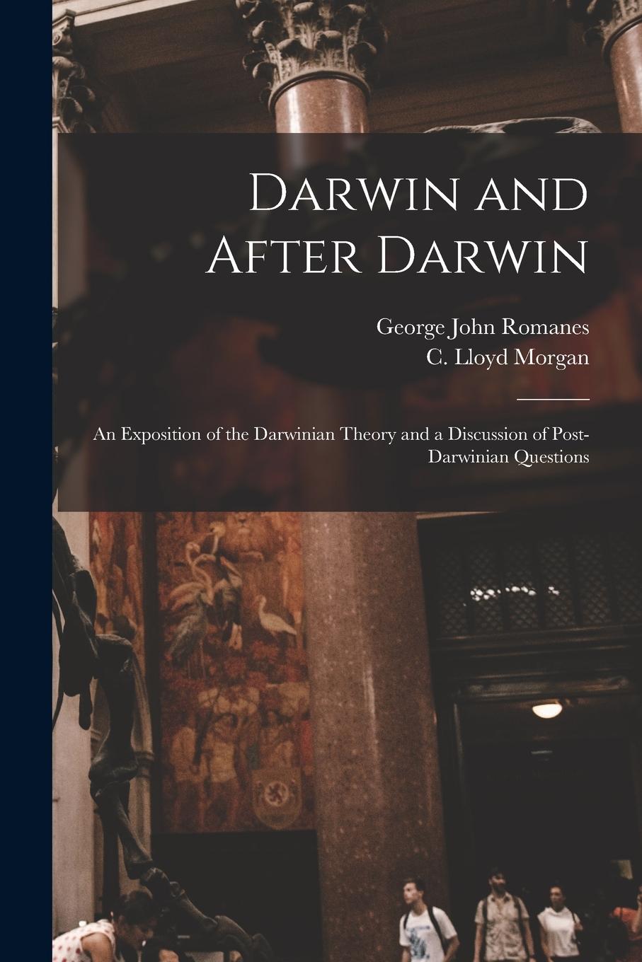 Vorderes Coverbild Darwin and After Darwin [microform]: an Exposition of the Darwinian Theory and a Discussion of Post-Darwinian Questions
