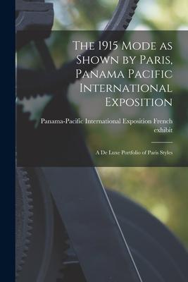 Vorderes Coverbild The 1915 Mode as Shown by Paris, Panama Pacific International Exposition; a De Luxe Portfolio of Paris Styles