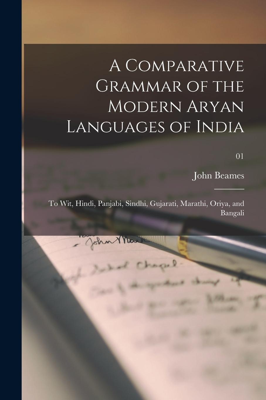 Vorderes Coverbild A Comparative Grammar of the Modern Aryan Languages of India: to Wit, Hindi, Panjabi, Sindhi, Gujarati, Marathi, Oriya, and Bangali; 01