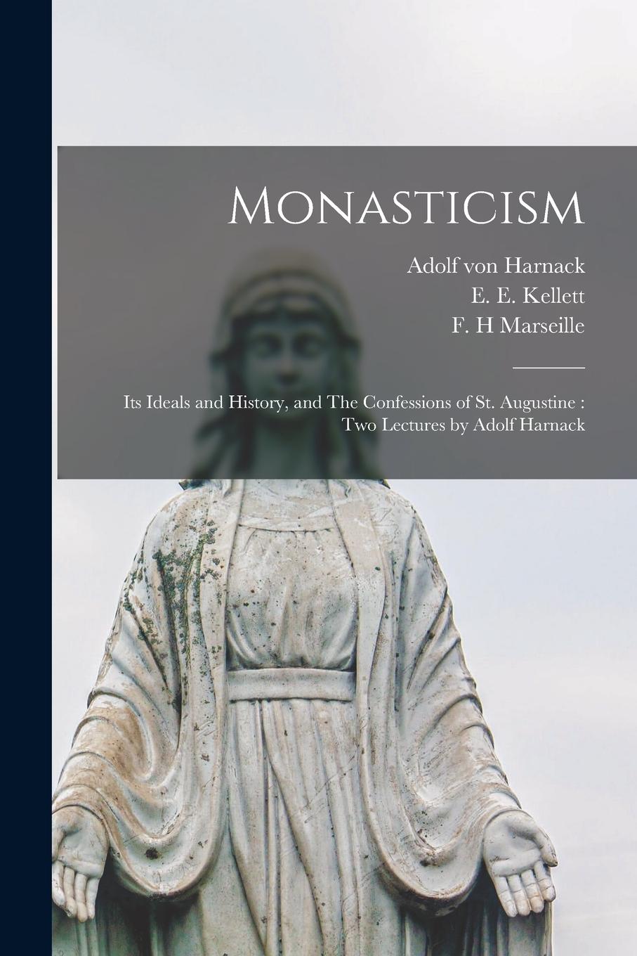 Vorderes Coverbild Monasticism: Its Ideals and History, and The Confessions of St. Augustine: Two Lectures by Adolf Harnack