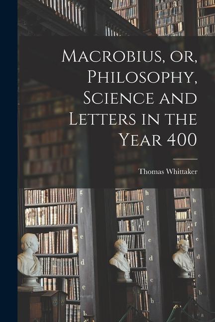 Vorderes Coverbild Macrobius, or, Philosophy, Science and Letters in the Year 400