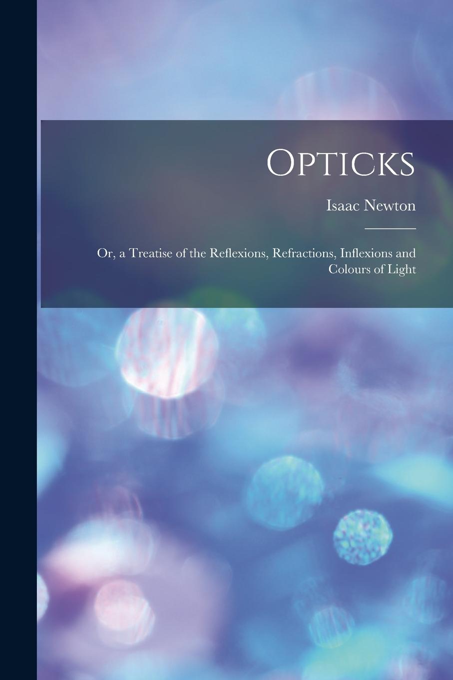 Vorderes Coverbild Opticks: or, a Treatise of the Reflexions, Refractions, Inflexions and Colours of Light