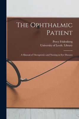 Vorderes Coverbild The Ophthalmic Patient: a Manual of Therapeutics and Nursing in Eye Diseases