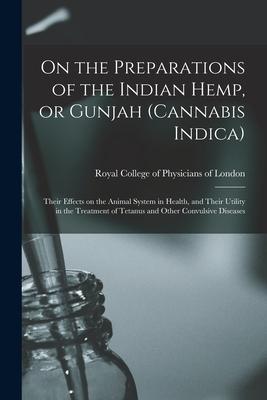 Vorderes Coverbild On the Preparations of the Indian Hemp, or Gunjah (Cannabis Indica): Their Effects on the Animal System in Health, and Their Utility in the Treatment