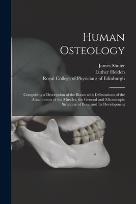 Vorderes Coverbild Human Osteology: Comprising a Description of the Bones With Delineations of the Attachments of the Muscles, the General and Microscopic