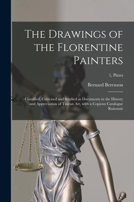 Vorderes Coverbild The Drawings of the Florentine Painters: Classified, Criticised and Studied as Documents in the History and Appreciation of Tuscan Art, With a Copious