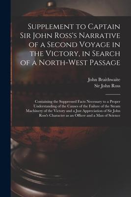 Vorderes Coverbild Supplement to Captain Sir John Ross's Narrative of a Second Voyage in the Victory, in Search of a North-west Passage [microform]: Containing the Suppr