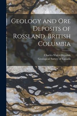 Vorderes Coverbild Geology and Ore Deposits of Rossland, British Columbia [microform]