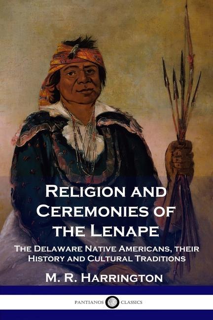 Vorderes Coverbild Religion and Ceremonies of the Lenape: The Delaware Native Americans, their History and Cultural Traditions
