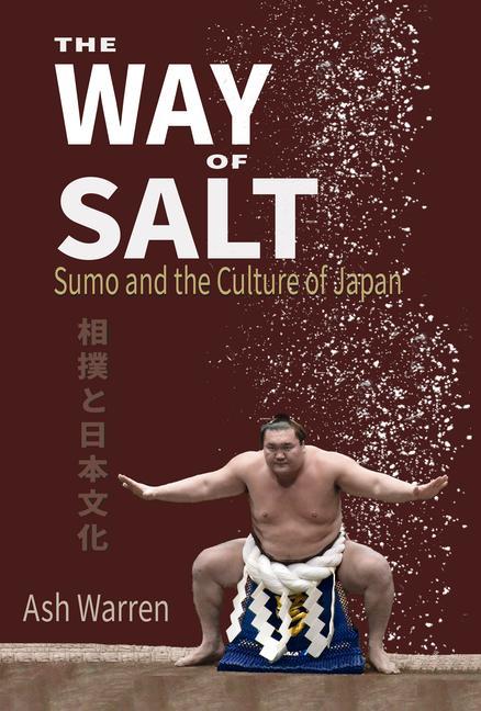 Vorderes Coverbild Way of Salt: Sumo and the Culture of Japan