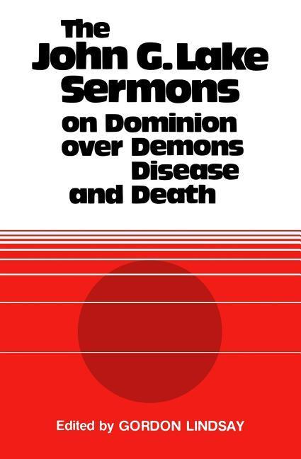 Vorderes Coverbild The John G. Lake Sermons on Dominion Over Demons, Disease and Death