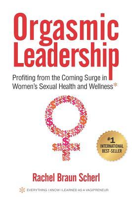 Vorderes Coverbild Orgasmic Leadership: Profiting from the Coming Surge in Women's Sexual Health and Wellness