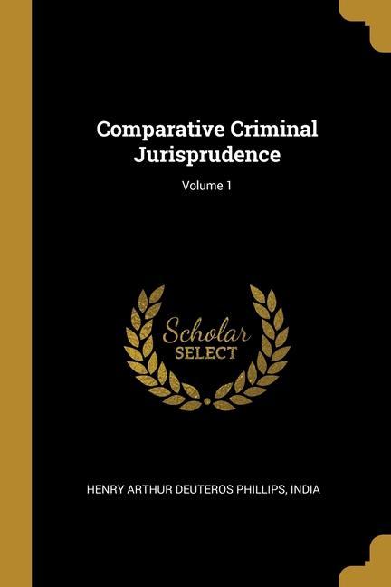 Vorderes Coverbild Comparative Criminal Jurisprudence; Volume 1